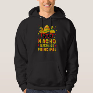 Nacho Average Principal Cinco De Mayo Hoodie