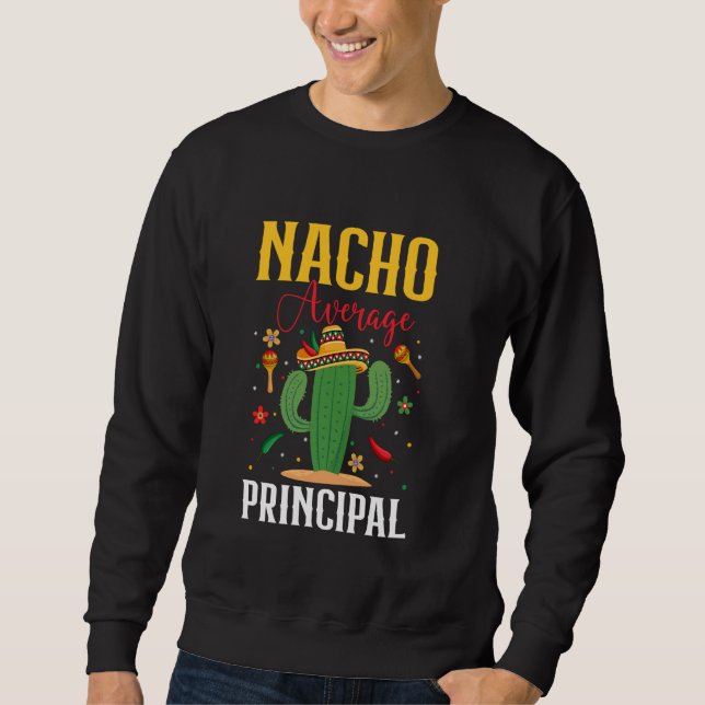 Nacho Average Principal Cinco de Mayo Sombrero Mex Sweatshirt (Vorderseite)