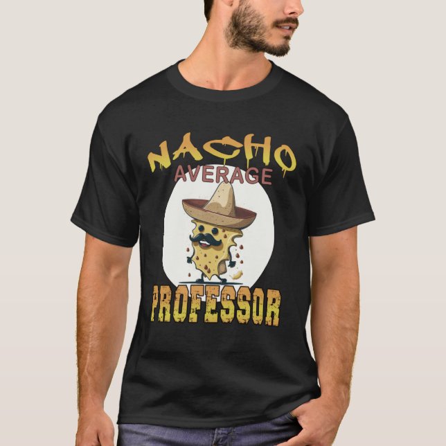 Nacho Average Professor teacher appreciation week T-Shirt (Vorderseite)