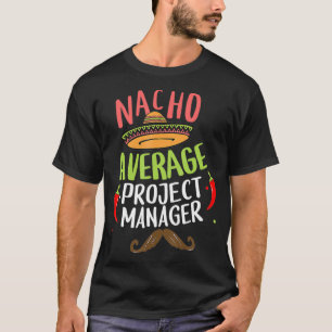 Nacho Average Projektmanager Sombrero Beard Cinco T-Shirt