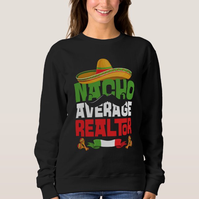 Nacho Average Realtor Cinco De Mayo Mexican Fiesta Sweatshirt (Vorderseite)