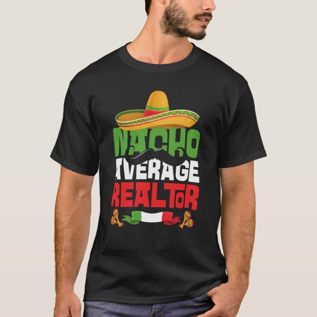 Nacho Average Realtor Cinco De Mayo Mexican Fiesta T-Shirt (Vorderseite)