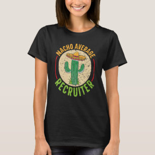 Nacho Average Recruiter Cinco de Mayo Cactus Mexic T-Shirt