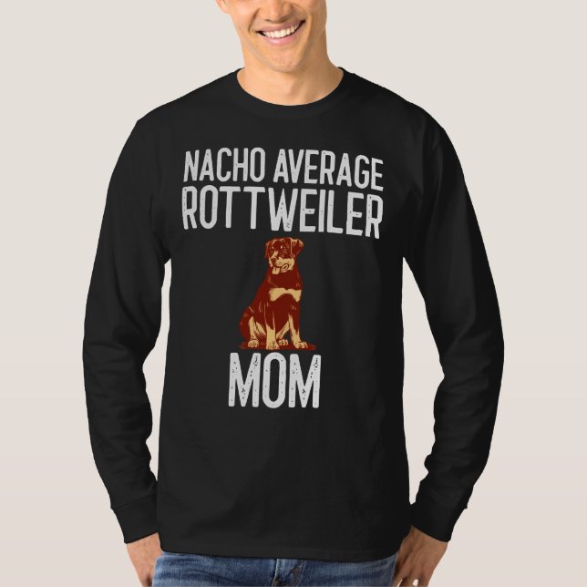 Nacho Average Rottweiler Mama Hund Lover T-Shirt (Vorderseite)