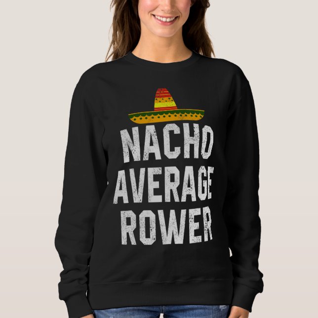 Nacho Average Rower Crew Ruderwagen Coxswain Cin Sweatshirt (Vorderseite)