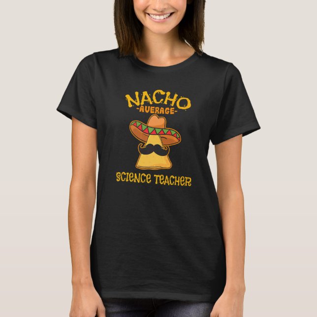 Nacho Average Science Teacher Mexican School Cinco T-Shirt (Vorderseite)
