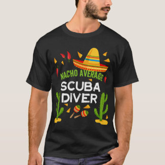 Nacho Average Scuba Diver Cinco De Mayo Freund T-Shirt