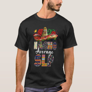 Nacho Average Slp Mexican Speech Patholog T-Shirt