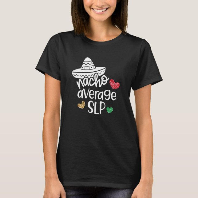 Nacho Average Slp Speech Language Pathologe T-Shirt (Vorderseite)