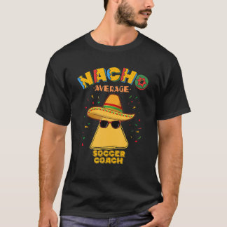 Nacho Average Soccer Coach Mexikos Football Cinco T-Shirt