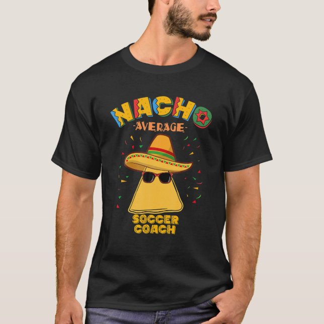Nacho Average Soccer Coach Mexikos Football Cinco T-Shirt (Vorderseite)