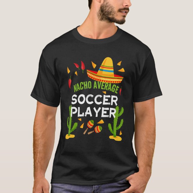 Nacho Average Soccer Player Cinco De Mayo T-Shirt (Vorderseite)