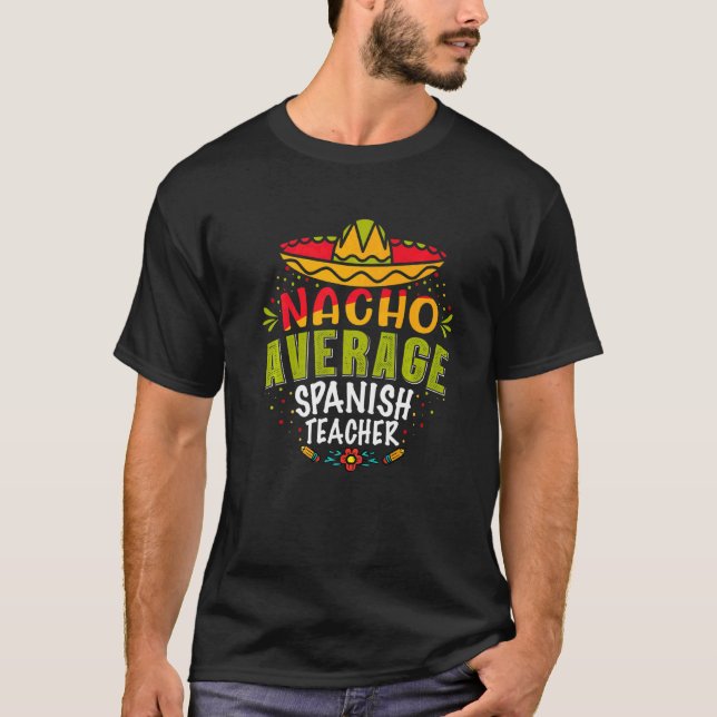 Nacho Average Spanischer Lehrer Mexican Cinco De M T-Shirt (Vorderseite)