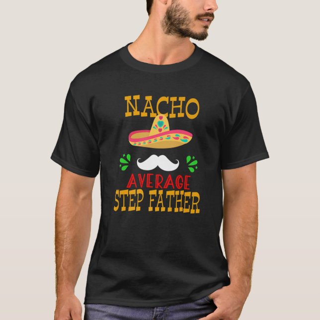 Nacho Average Step Pater Mexican Daddy Cinco De M T-Shirt (Vorderseite)