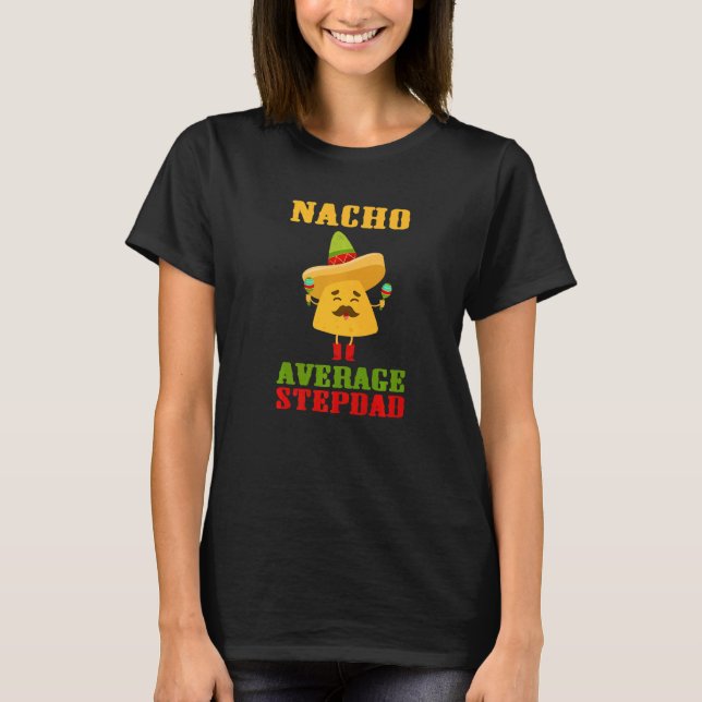 Nacho Average Stepdad Vathers Day Fun Cinco De Ma T-Shirt (Vorderseite)