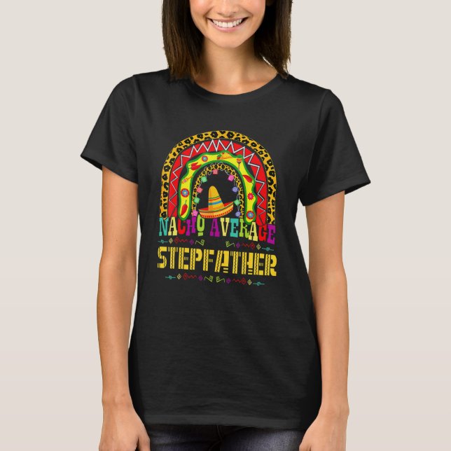 Nacho Average Stepfather Cinco De Mayo Rainbow Mex T-Shirt (Vorderseite)