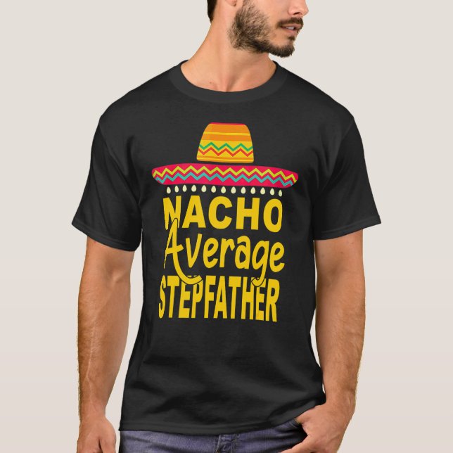 Nacho Average Stepfather Mexican Cinco De Mayo Fie T-Shirt (Vorderseite)