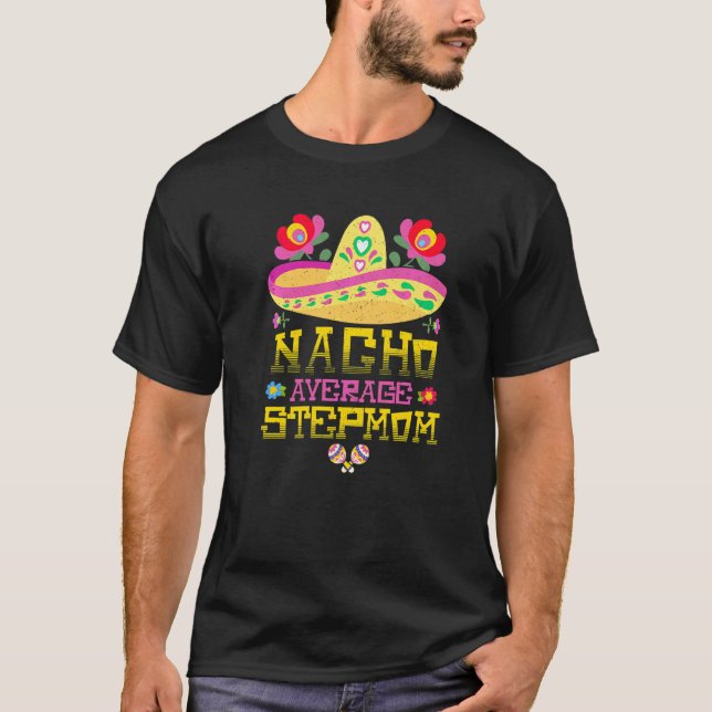 Nacho Average StepMom Cinco De Mayo Mexican Stepmo T-Shirt (Vorderseite)