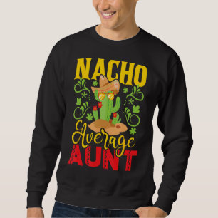 Nacho Average Tante - Cactus Spaß Mexican Lover Au Sweatshirt