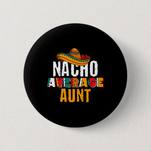Nacho Average Tante Cinco De Mayo Funny Mexican La Button