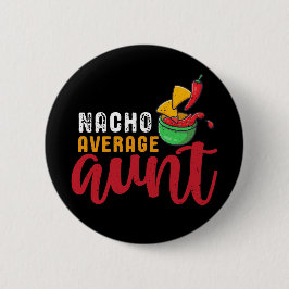 Nacho Average Tante Funny Mexican Food Pub Button