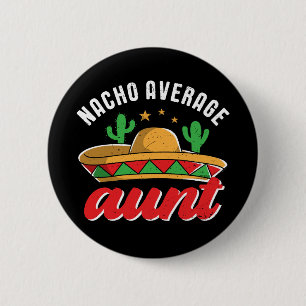 Nacho Average Tante Funny Mexican Food Pub Button