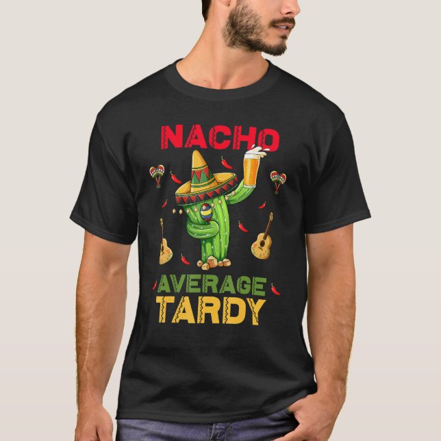 Nacho Average Tardy Cinco De Mayo Mexican Fiesta P T-Shirt (Vorderseite)