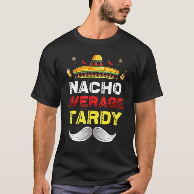 Nacho Average Tardy Cinco De Mayo Mexican Fiesta P T-Shirt (Vorderseite)