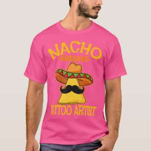 Nacho Average Tattoo Artist Tattooist Inked Cinco T-Shirt