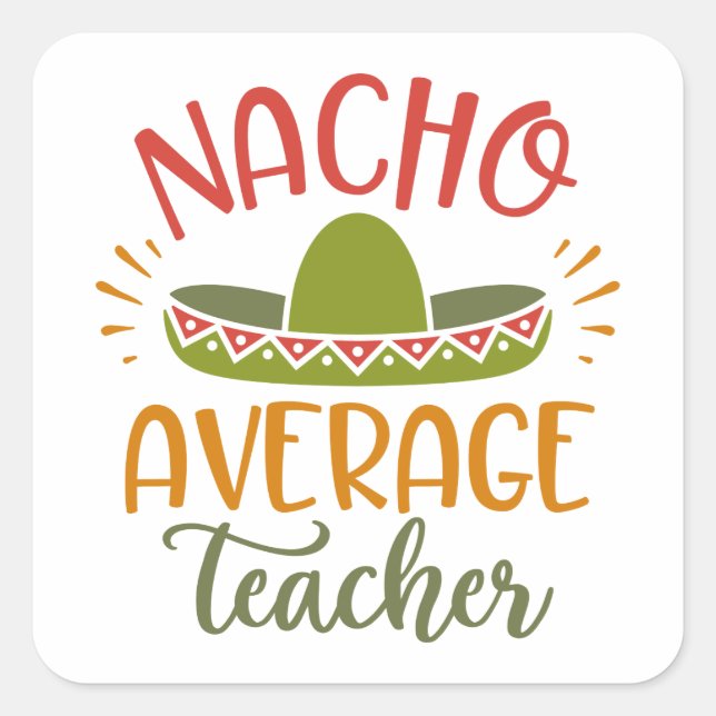 Nacho Average Teacher Best Teachers Quadratischer Aufkleber (Vorderseite)