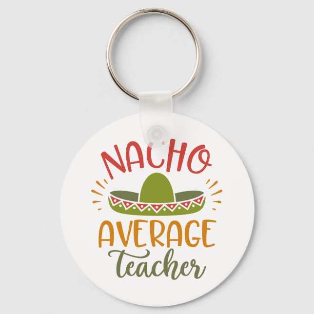 Nacho Average Teacher Best Teachers Schlüsselanhänger (Vorderseite)