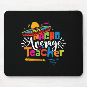 Nacho Average Teacher Cinco De Mayo Fiesta Mexikan Mousepad