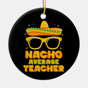 Nacho Average Teacher Cinco De Mayo Matching Keramik Ornament