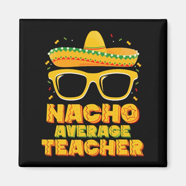 Nacho Average Teacher Cinco De Mayo Matching Magnet (Vorne)