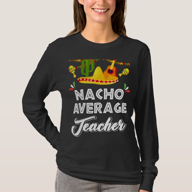 Nacho Average Teacher Cinco De Mayo Mexican Fiest T-Shirt (Vorderseite)