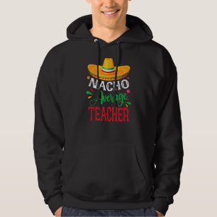 Nacho Average Teacher Cinco De Mayo Mexican Fiesta Hoodie