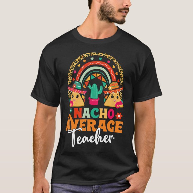 Nacho Average Teacher Cinco De Mayo Mexican Fiesta T-Shirt (Vorderseite)