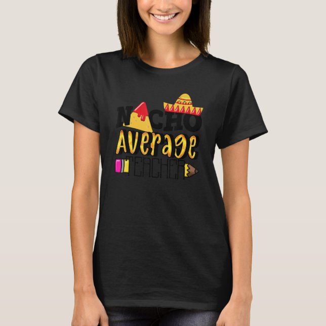 Nacho Average Teacher Cinco De Mayo Party T-Shirt (Vorderseite)