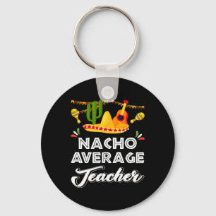 Nacho Average Teacher Funny Cinco De Mayo Mexican Schlüsselanhänger