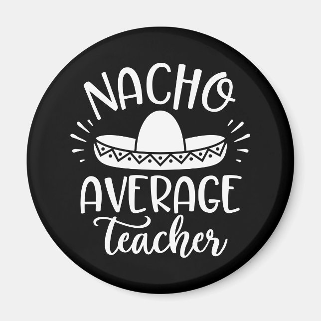 Nacho Average Teacher Funny für Lehrer Magnet (Vorne)