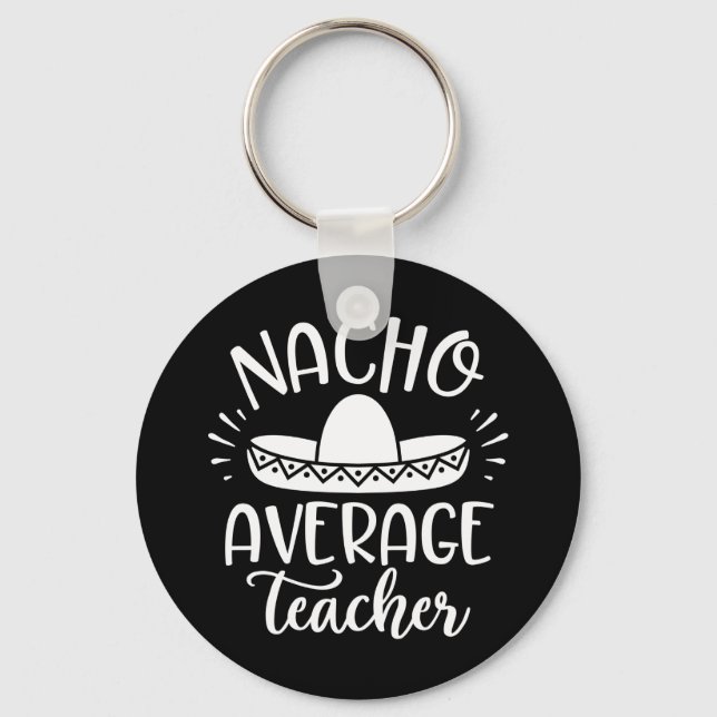 Nacho Average Teacher Funny für Lehrer Schlüsselanhänger (Vorderseite)