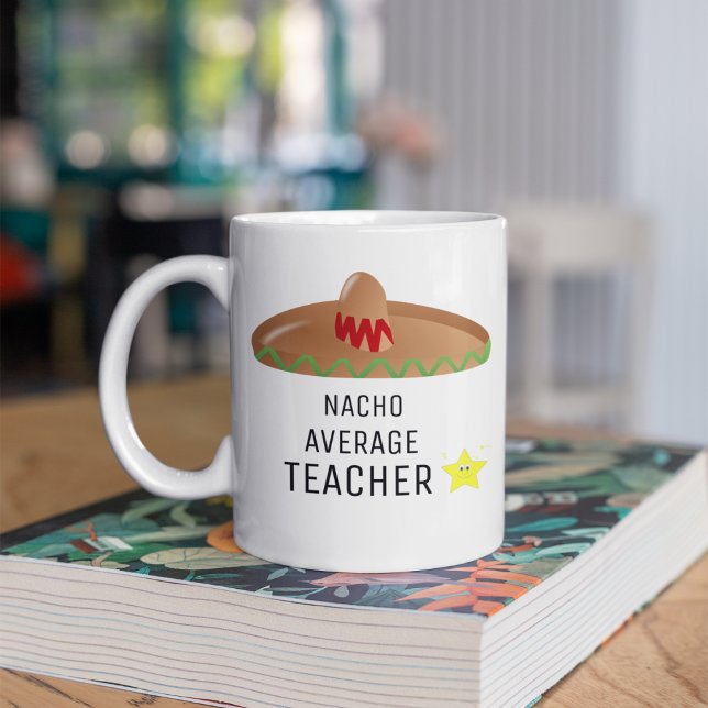 Nacho Average Teacher Funny Gift für Lehrer Kaffeetasse (Von Creator hochgeladen)