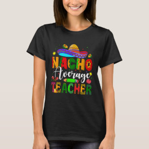Nacho Average Teacher Mexikanischer Lehrer Cinco d T-Shirt