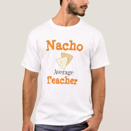 Nacho Average Teacher T-Shirt