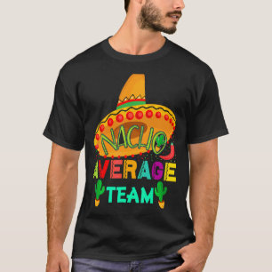 Nacho Average Team Cinco De Mayo Party Mexikanisch T-Shirt