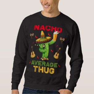 Nacho Average Thug Cinco De Mayo Mexiko Party Sweatshirt