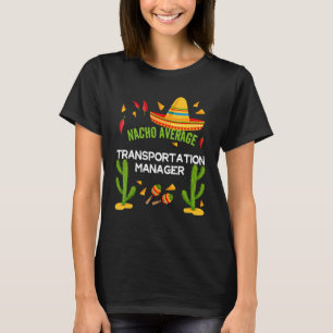 Nacho Average Transportmanager T-Shirt