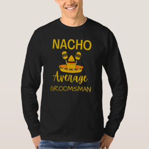 Nacho Average Trauzeuge Trauzeuge Wedding Cinco De T-Shirt