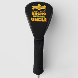Nacho Average Uncle Cinco De Mayo Matching Family Golf Headcover