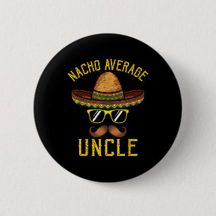 Nacho Average Uncle Funny Cinco De Mayo Mexican So Button